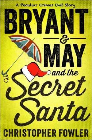 [Bryant & May: Peculiar Crimes Unit 11.50] • Bryant & May and the Secret Santa